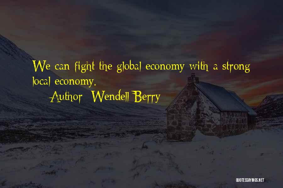 Local Global Quotes By Wendell Berry