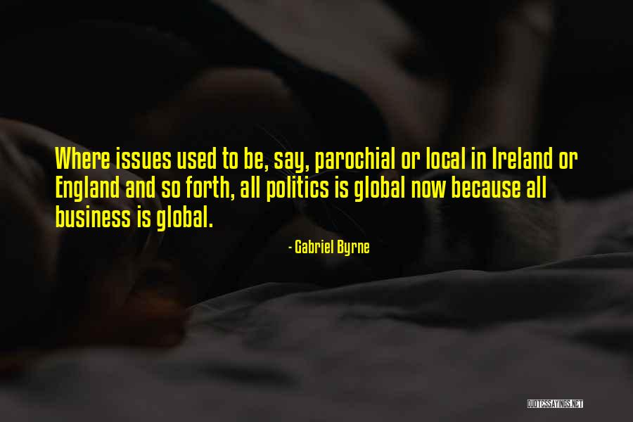 Local To Global Quotes By Gabriel Byrne