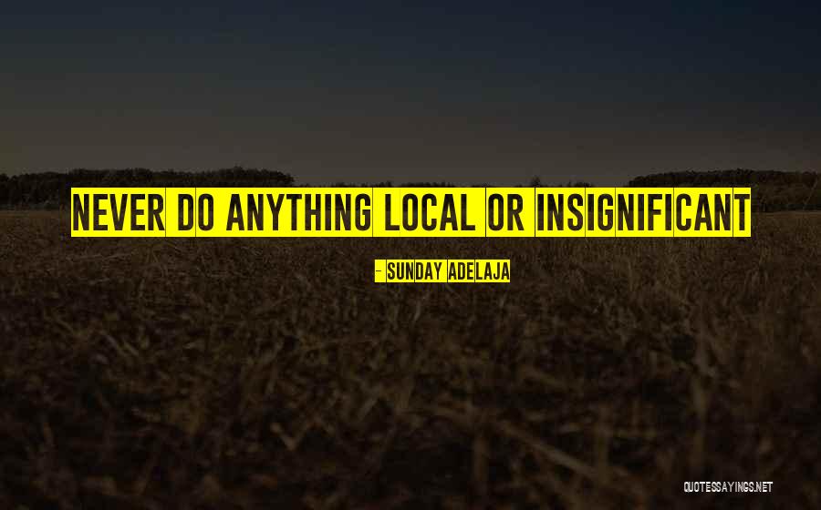 Local Vs Global Quotes By Sunday Adelaja Local Vs Global Quotes By Sunday Adelaja