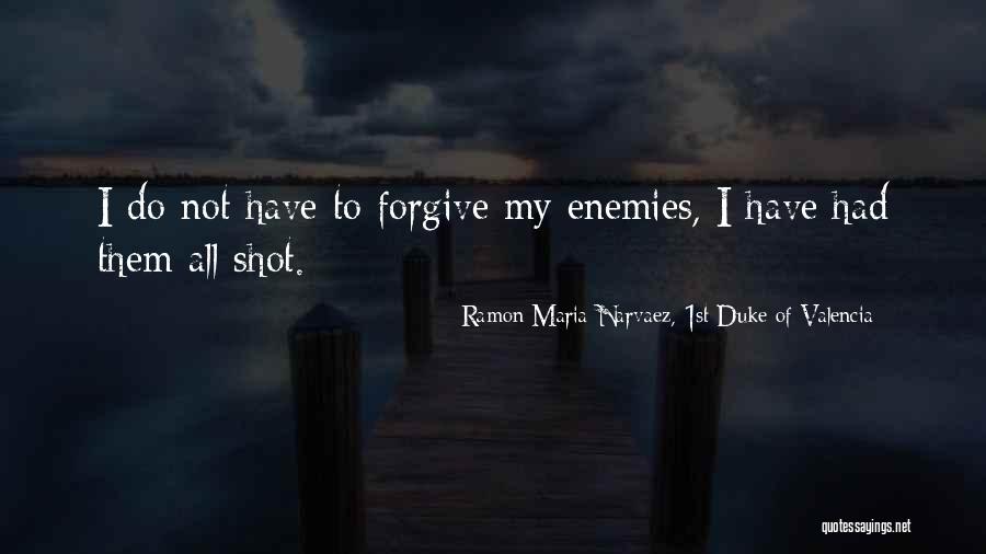 Localised Quotes By Ramon Maria Narvaez, 1st Duke Of Valencia Localised Quotes By Ramon Maria Narvaez, 1st Duke Of Valencia