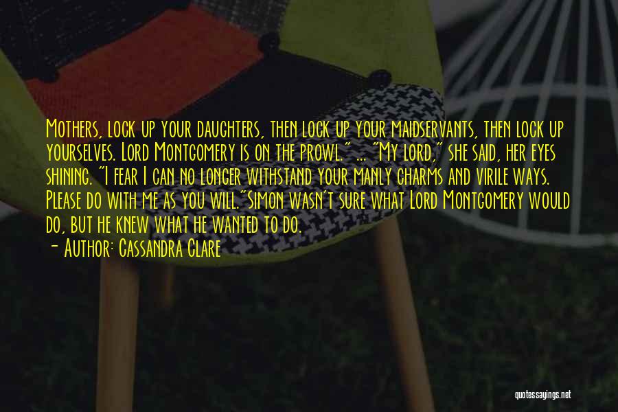 Lock Up Your Daughters Quotes By Cassandra Clare