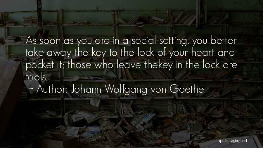 Lock Your Heart Quotes By Johann Wolfgang Von Goethe