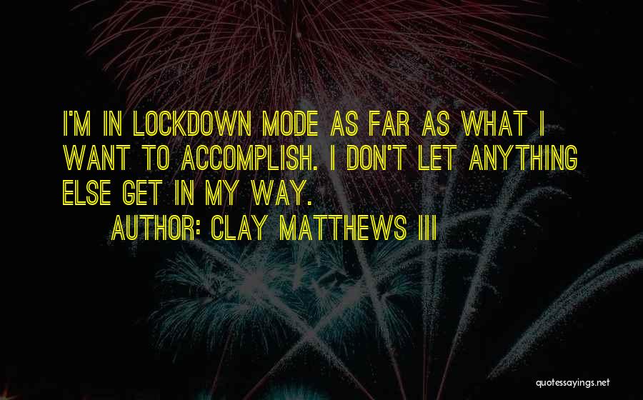 Lockdown Quotes By Clay Matthews III
