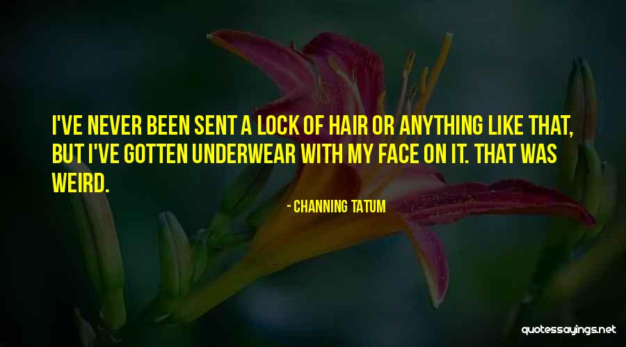 Locks Of Hair Quotes By Channing Tatum