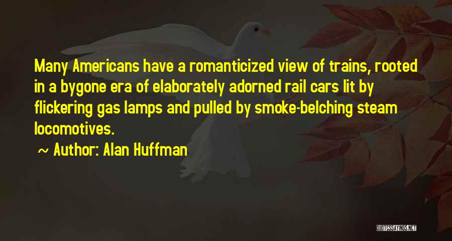 Locomotives Quotes By Alan Huffman