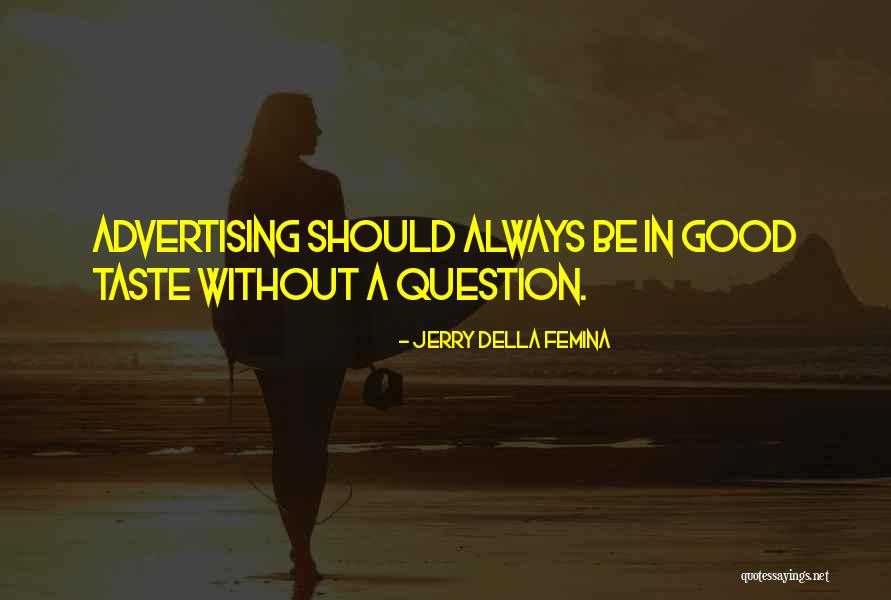Locurile Pitoresti Quotes By Jerry Della Femina Locurile Pitoresti Quotes By Jerry Della Femina