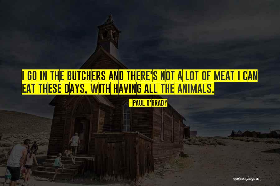Loehrs Meat Quotes By Paul O'Grady Loehrs Meat Quotes By Paul O'Grady