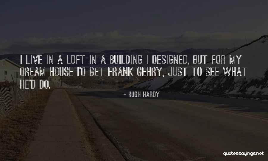 Loft Quotes By Hugh Hardy Loft Quotes By Hugh Hardy