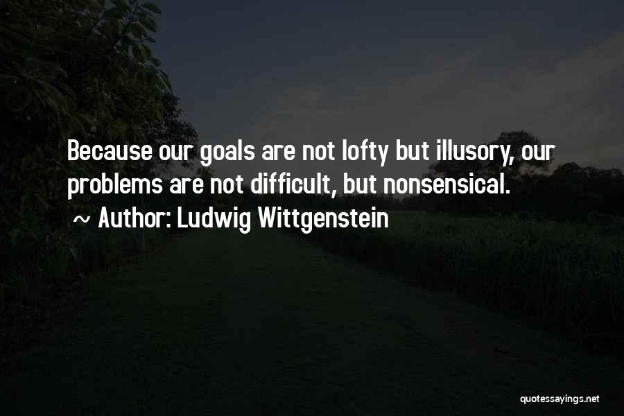 Lofty Goals Quotes By Ludwig Wittgenstein