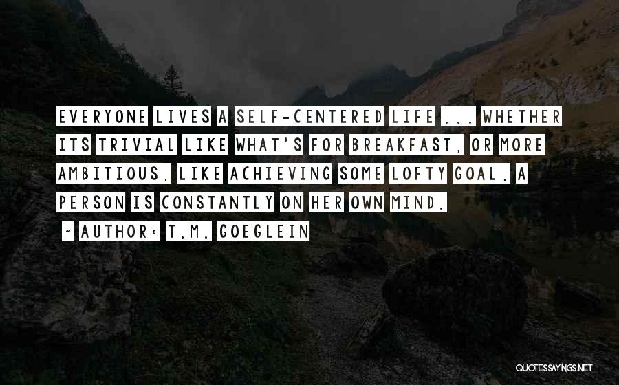 Lofty Goals Quotes By T.M. Goeglein