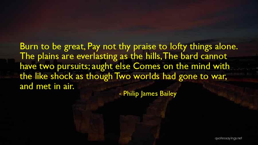 Lofty Pursuits Quotes By Philip James Bailey Lofty Pursuits Quotes By Philip James Bailey