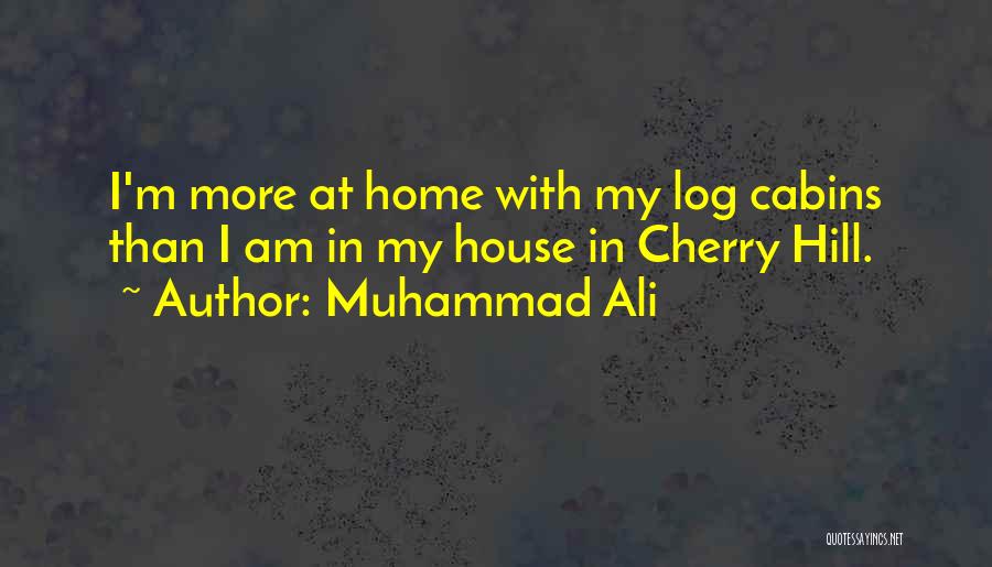 Log Home Quotes By Muhammad Ali
