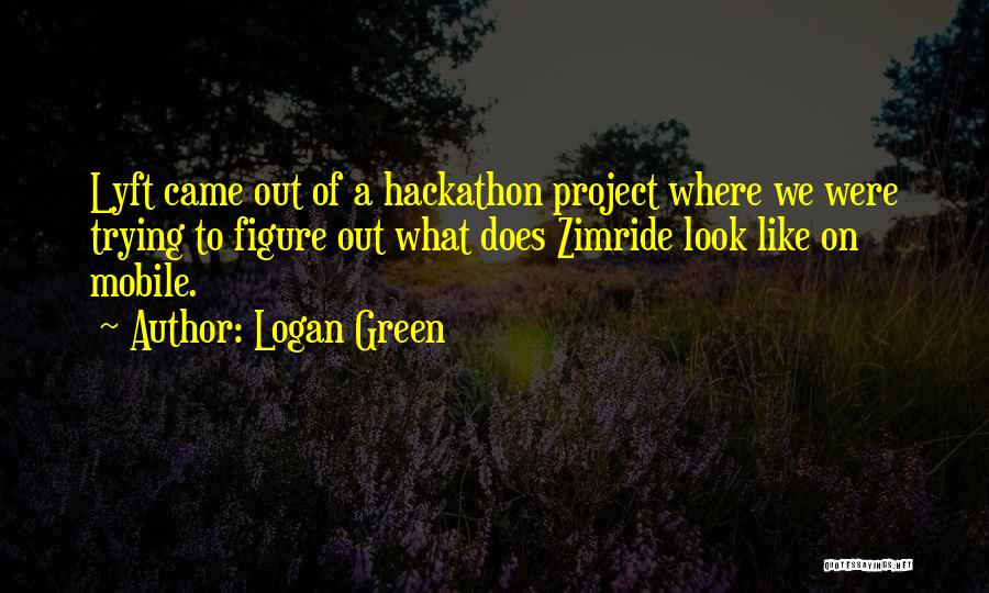 Logan Green Quotes 2161150