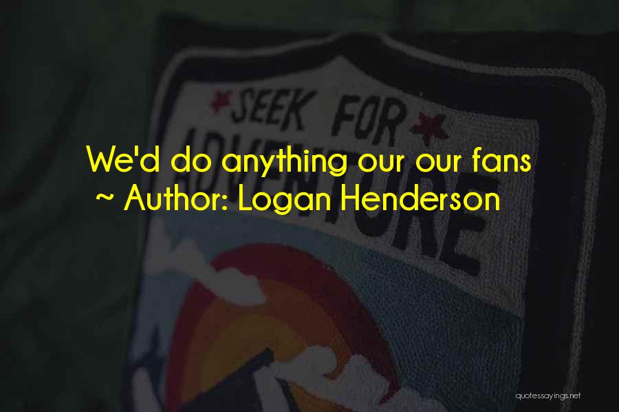 Logan Henderson Quotes 334319