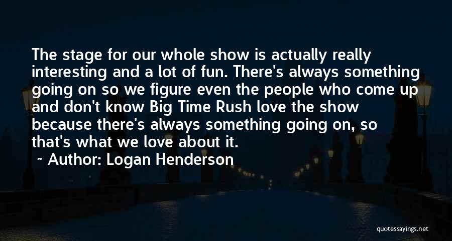 Logan Henderson Quotes 529916