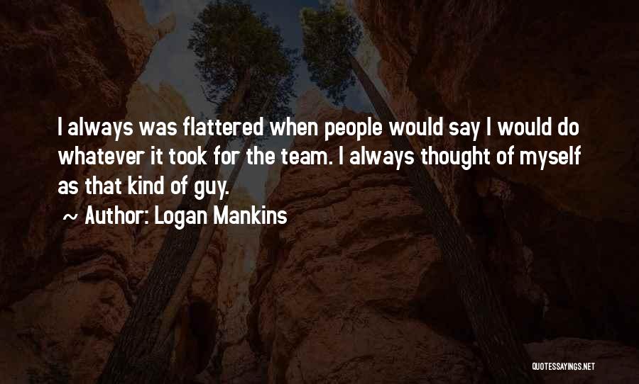 Logan Mankins Quotes 1523635