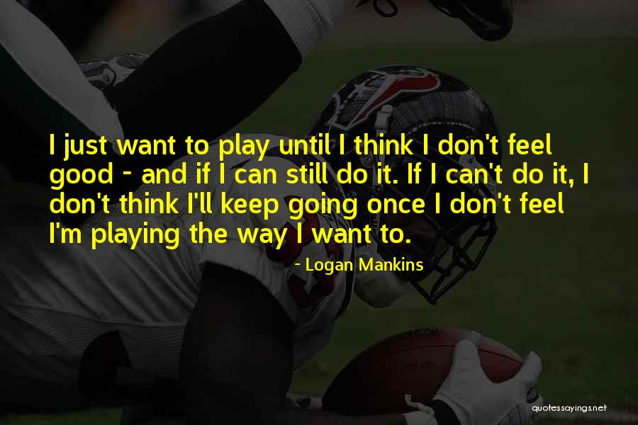 Logan Mankins Quotes 1872292