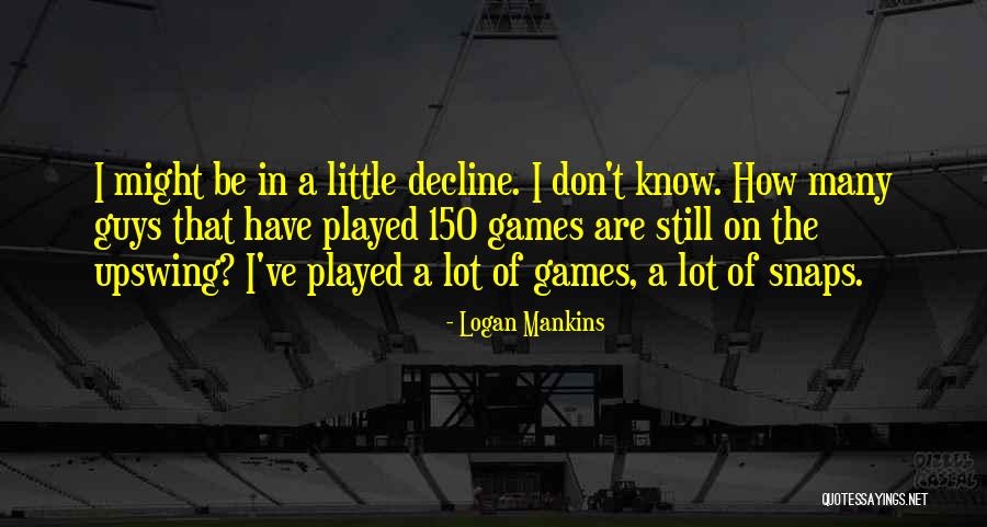 Logan Mankins Quotes 535498