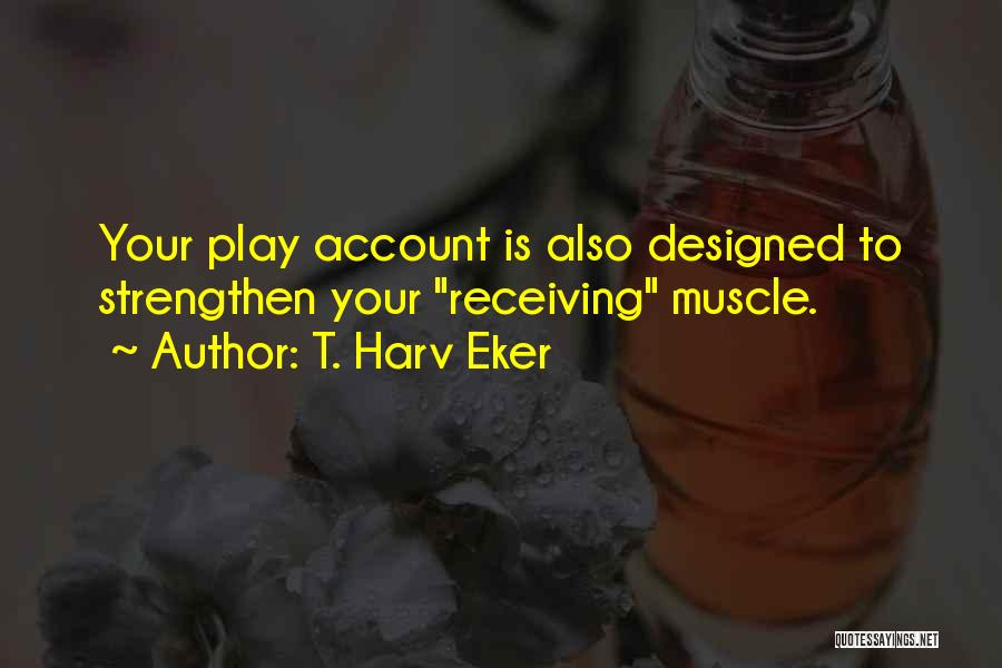 Logentries Quotes By T. Harv Eker