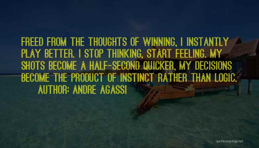 Logic And Feeling Quotes By Andre Agassi