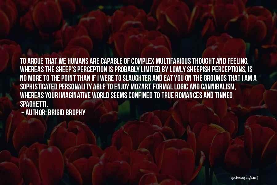 Logic And Feeling Quotes By Brigid Brophy