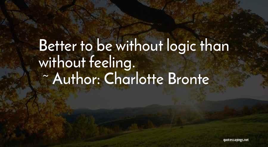 Logic And Feeling Quotes By Charlotte Bronte