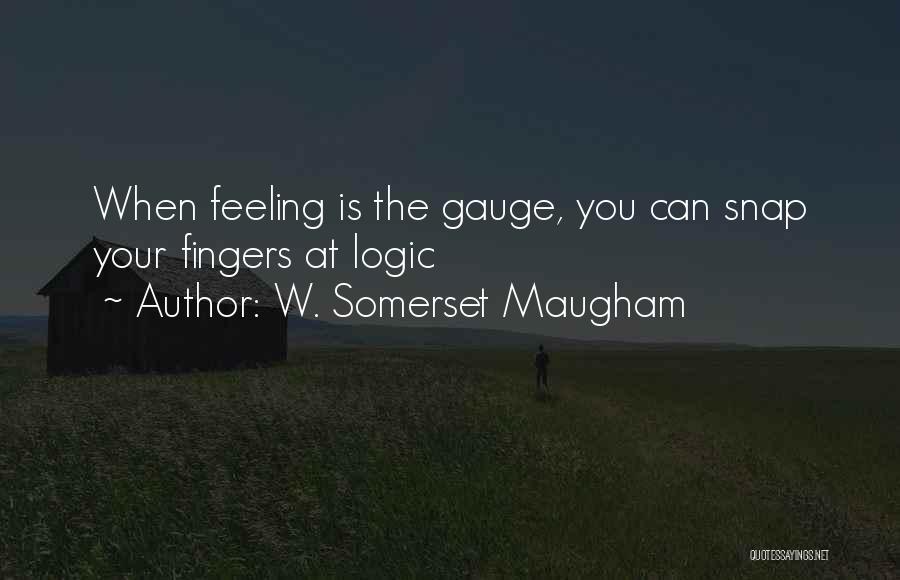 Logic And Feeling Quotes By W. Somerset Maugham