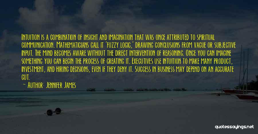 Logic And Intuition Quotes By Jennifer James