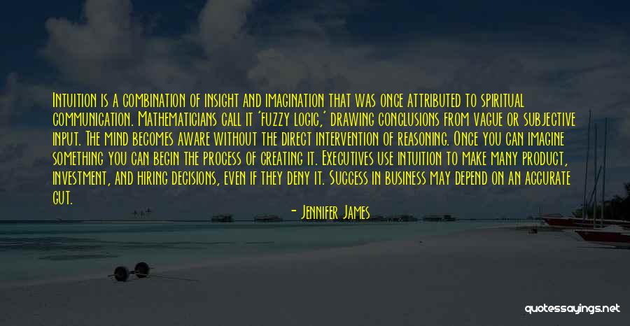 Logic And Intuition Quotes By Jennifer James