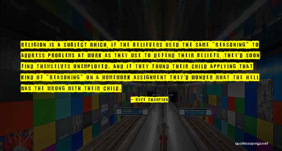 Logic And Reasoning Quotes By Dave Champion