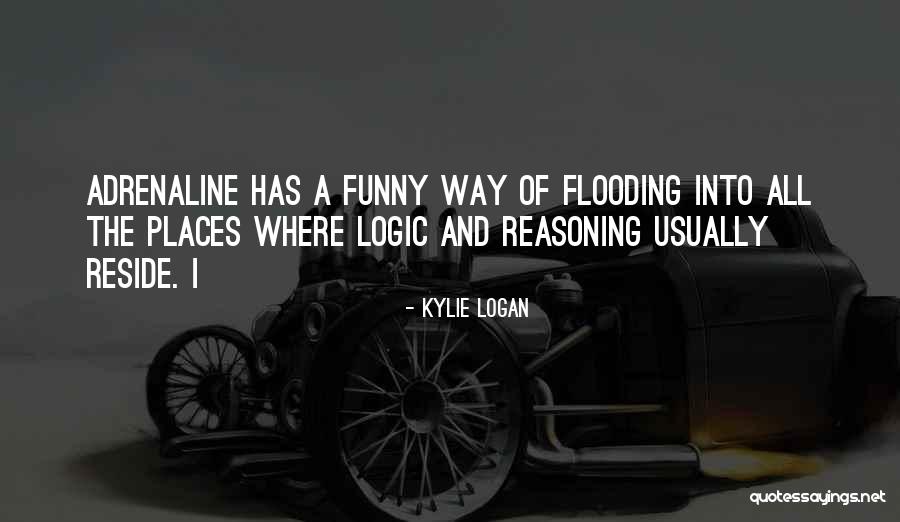 Logic And Reasoning Quotes By Kylie Logan