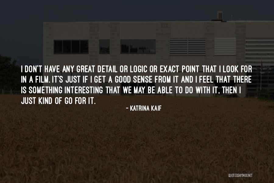 Logic Of Sense Quotes By Katrina Kaif Logic Of Sense Quotes By Katrina Kaif