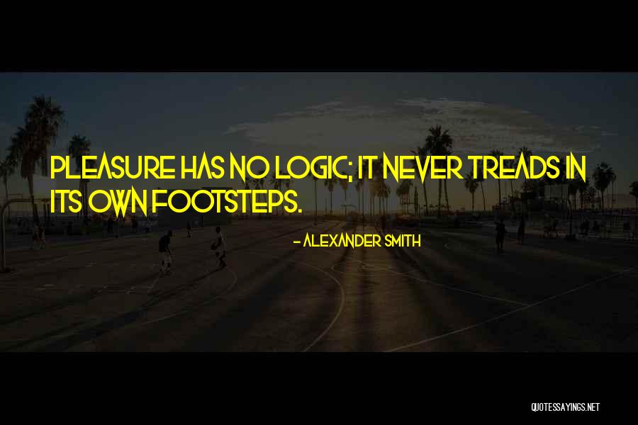 Logic Quotes By Alexander Smith Logic Quotes By Alexander Smith