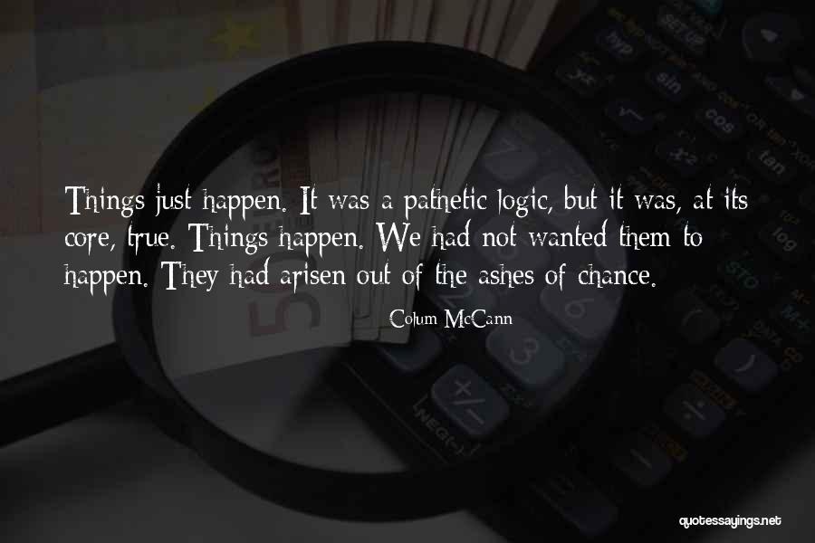 Logic Things Quotes By Colum McCann Logic Things Quotes By Colum McCann