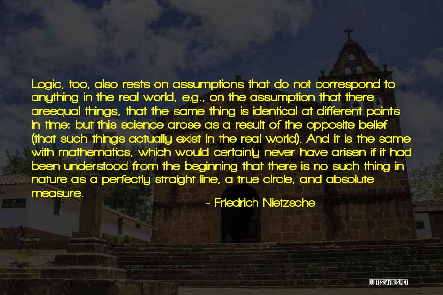 Logic Things Quotes By Friedrich Nietzsche Logic Things Quotes By Friedrich Nietzsche