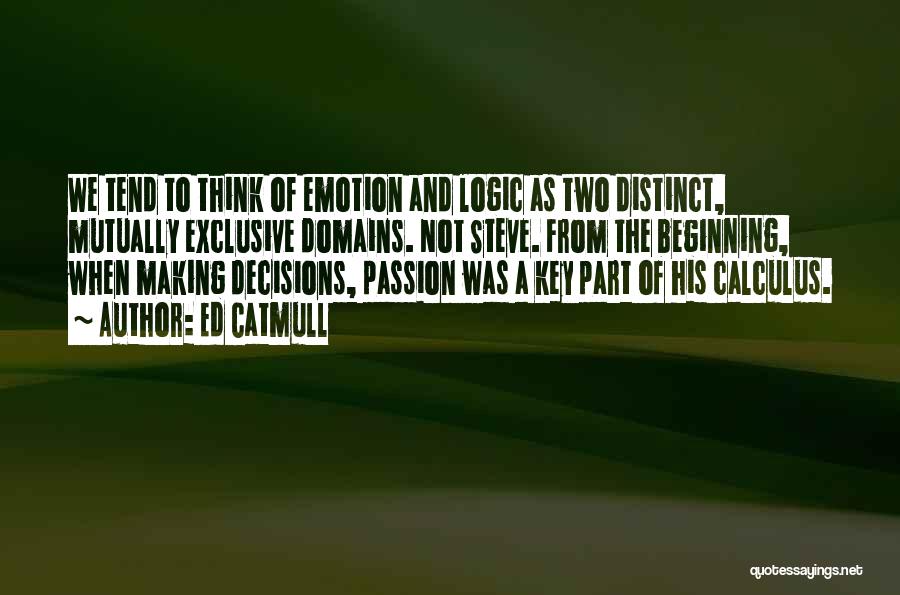 Logic Vs Emotion Quotes By Ed Catmull