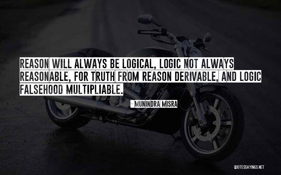 Logic Vs Reason Quotes By Munindra Misra Logic Vs Reason Quotes By Munindra Misra