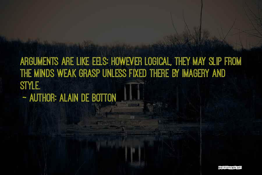 Logical Arguments Quotes By Alain De Botton