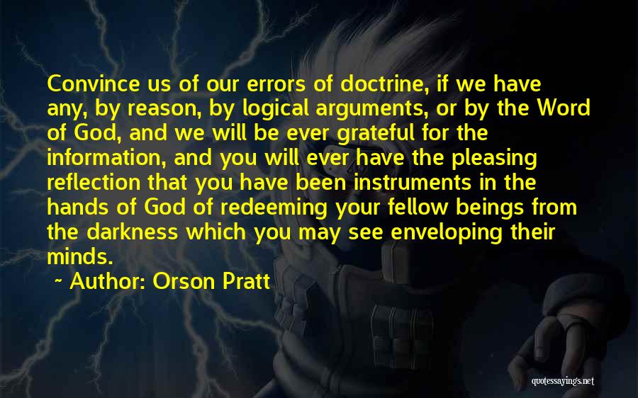 Logical Arguments Quotes By Orson Pratt