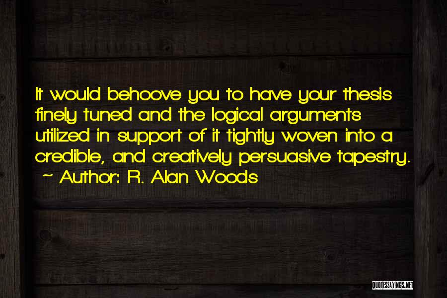 Logical Arguments Quotes By R. Alan Woods