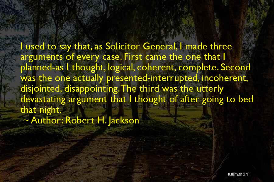 Logical Arguments Quotes By Robert H. Jackson