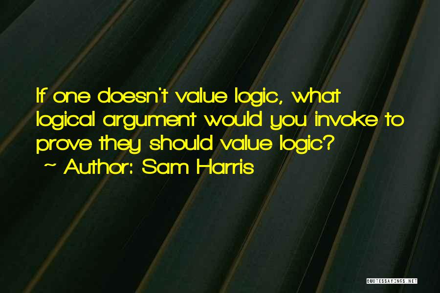 Logical Arguments Quotes By Sam Harris