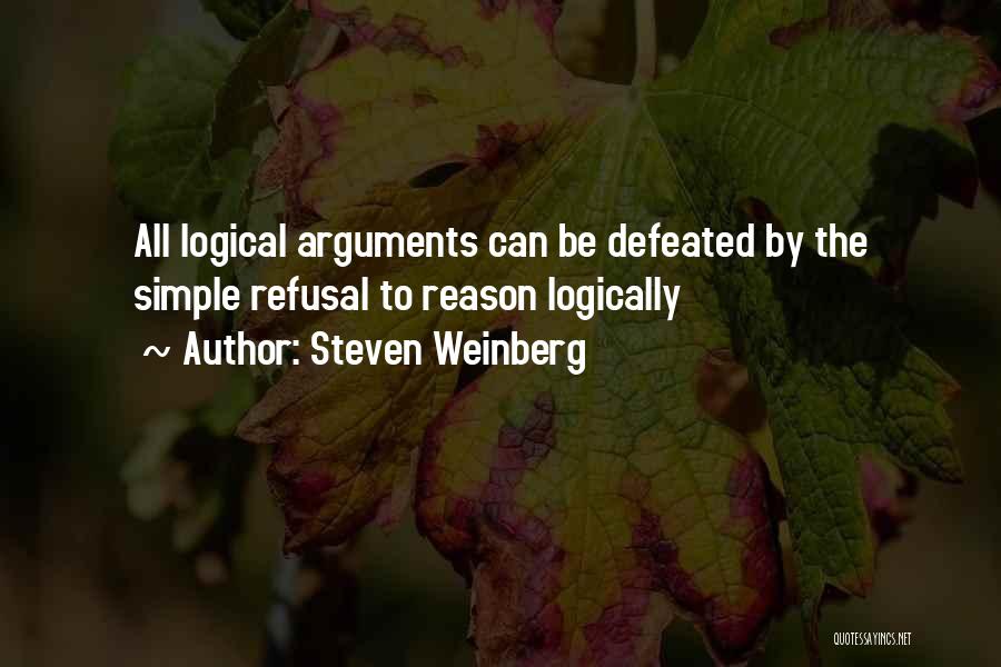 Logical Arguments Quotes By Steven Weinberg