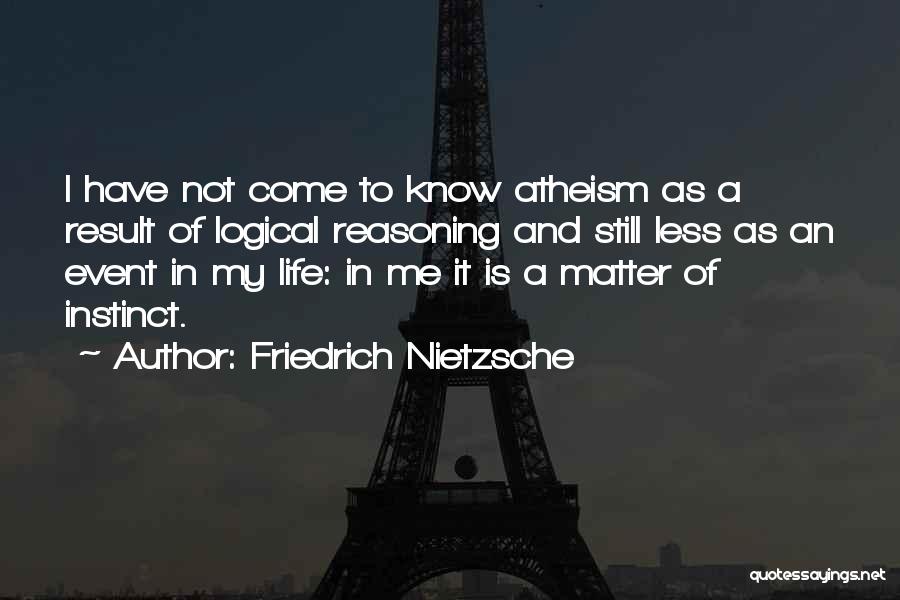 Logical Reasoning Quotes By Friedrich Nietzsche