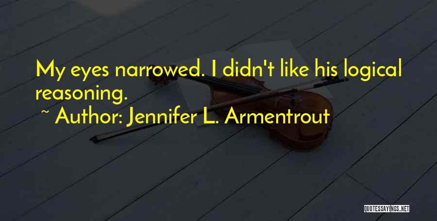 Logical Reasoning Quotes By Jennifer L. Armentrout
