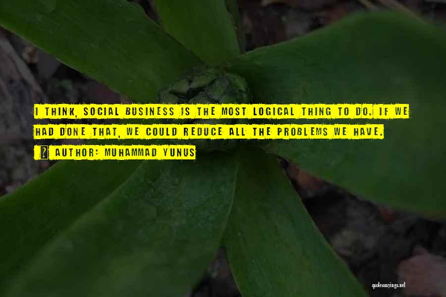 Logical Thinking Quotes By Muhammad Yunus