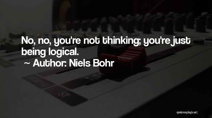 Logical Thinking Quotes By Niels Bohr