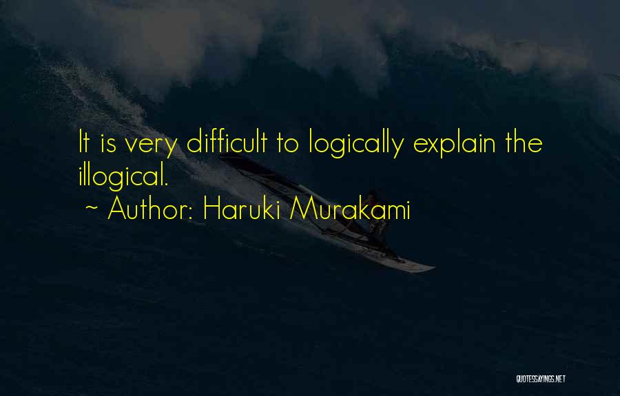 Logically Illogical Quotes By Haruki Murakami