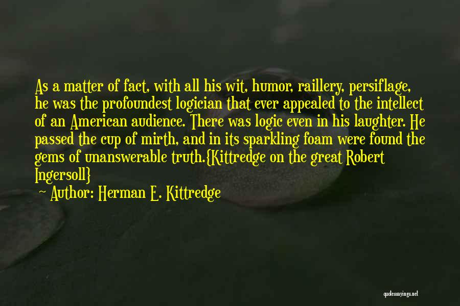 Logician Quotes By Herman E. Kittredge