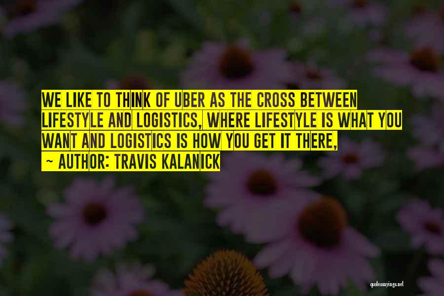 Logistics Quotes By Travis Kalanick